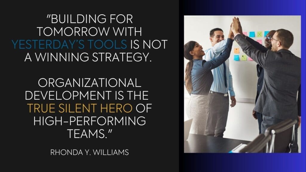 Quotes by Rhonda Y. Williams - “Building for tomorrow with yesterday’s tools is not a winning strategy. Organizational development is the true silent hero of high-performing teams.” --Rhonda Y. Williams, CEO Above the Grind Leadership - https://atgleadership.com