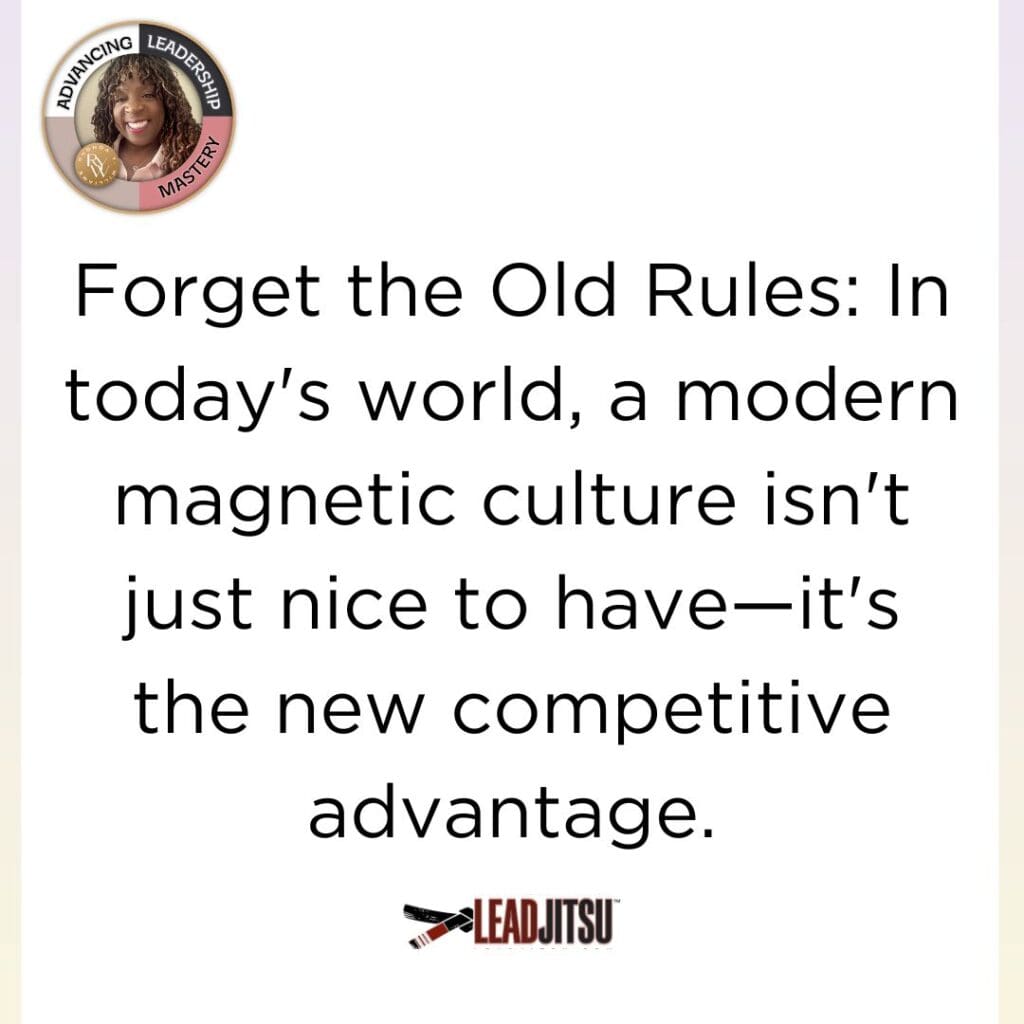 LEADJITSU Quotes by Rhonda Y. Williams ""Forget the Old Rules: In today's world, a modern magnetic culture isn't just nice to have—it's the new competitive advantage."